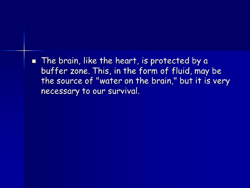 The brain, like the heart, is protected by a buffer zone. This, in the